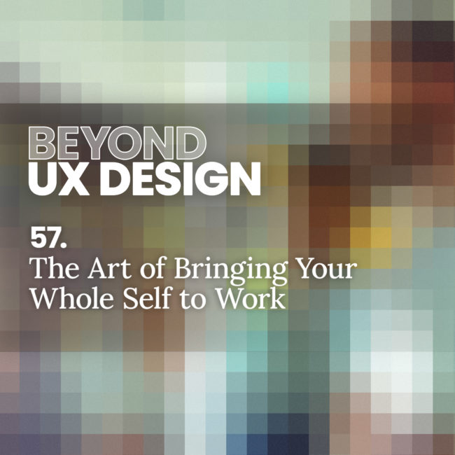 57. The Art of Bringing Your Whole Self to Work with Wendy Nyx - Beyond UX  Design