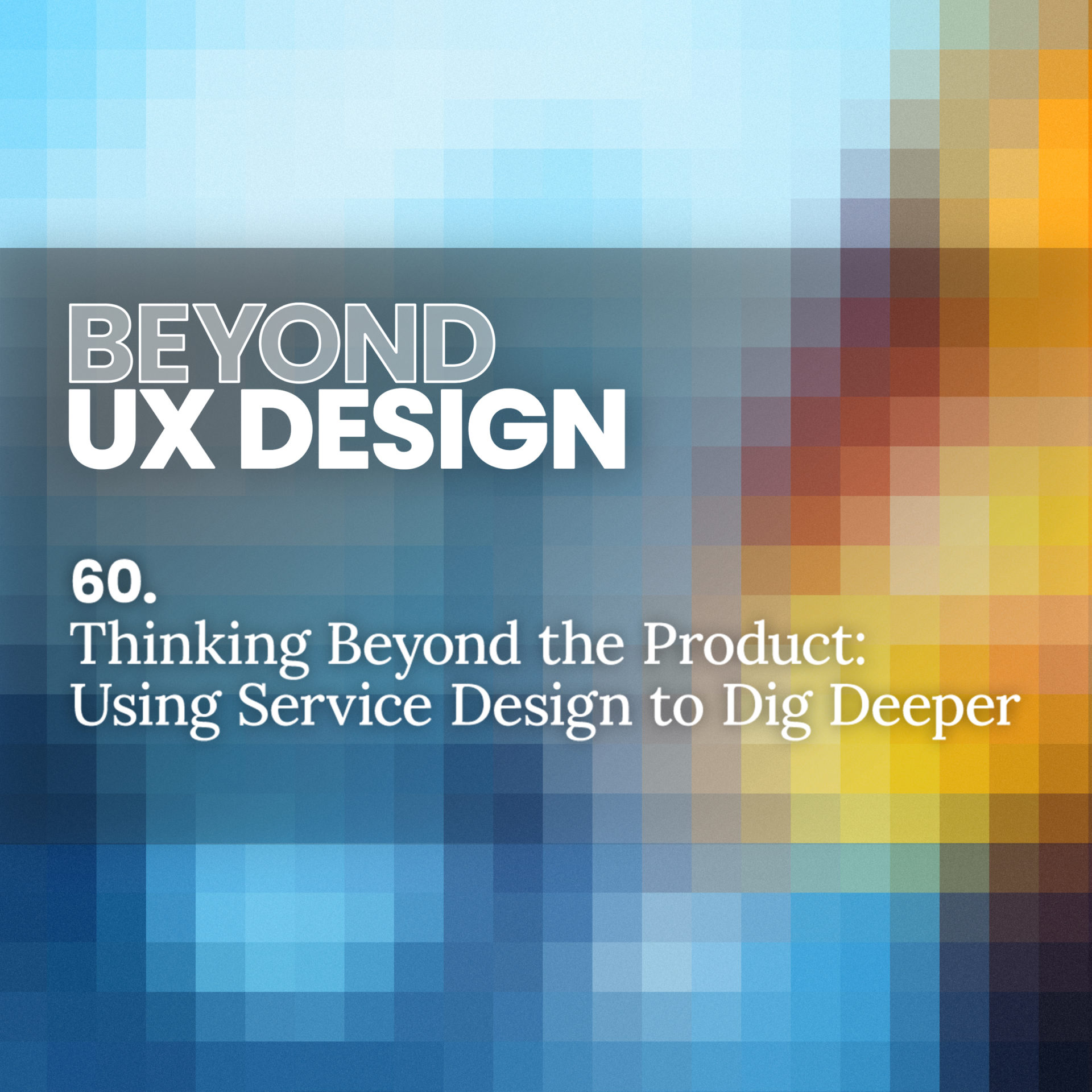 60. Thinking Beyond the Product: Service Design in the Age of Product First with Thomas Wilson Episode cover