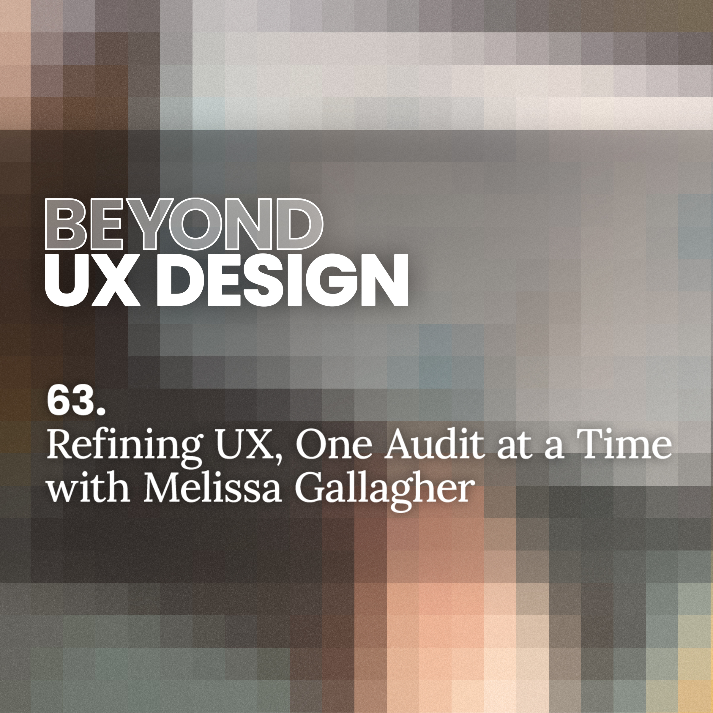 63. Auditing for Excellence: Refining UX, One Audit at a Time with Melissa Gallagher
