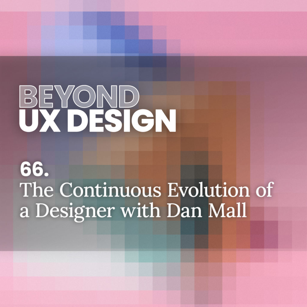 66. The Continuous Evolution of a Designer with Dan Mall // Beyond UX ...